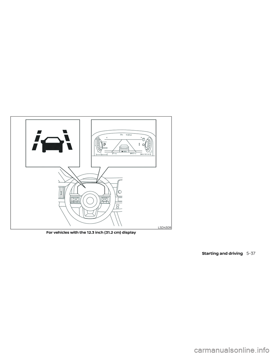 NISSAN PATHFINDER 2022 Owner´s Manual LSD4309
For vehicles with the 12.3 inch (31.2 cm) display
Starting and driving5-37 NISSAN PATHFINDER 2022 Owner´s Manual LSD4309
For vehicles with the 12.3 inch (31.2 cm) display
Starting and driving5-37