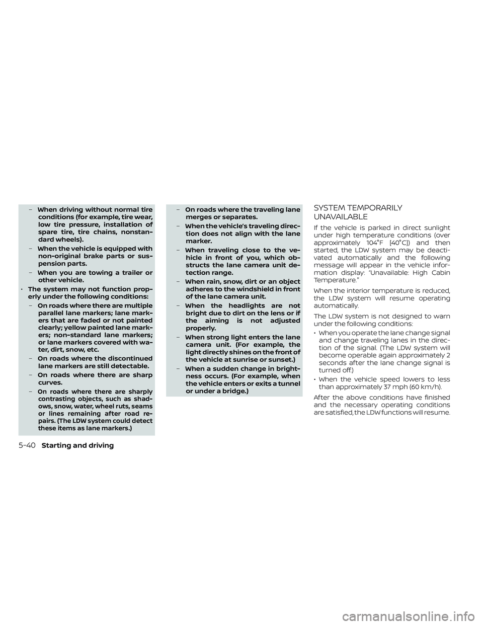 NISSAN PATHFINDER 2022  Owner´s Manual –When driving without normal tire
conditions (for example, tire wear,
low tire pressure, installation of
spare tire, tire chains, nonstan-
dard wheels).
– When the vehicle is equipped with
non-ori