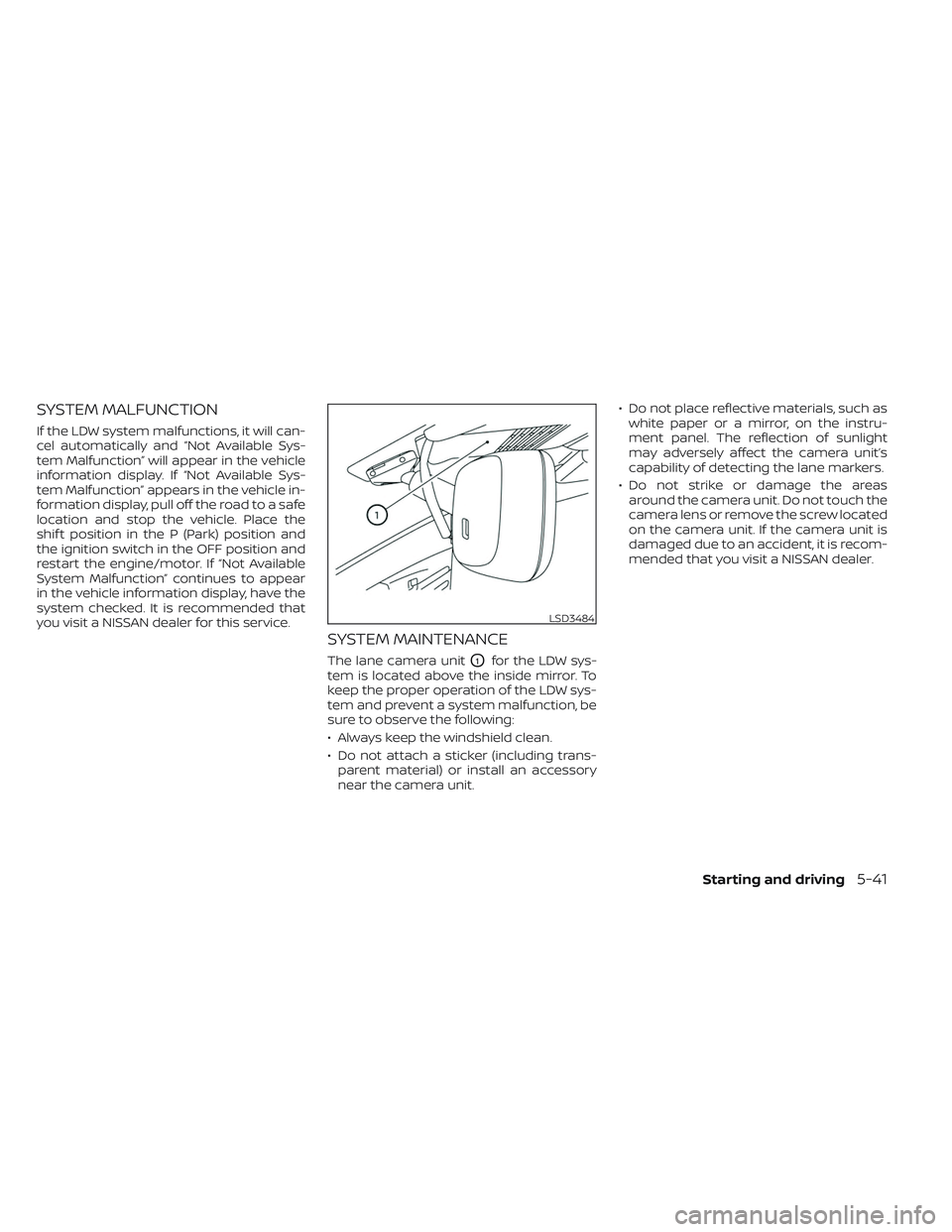 NISSAN PATHFINDER 2022  Owner´s Manual SYSTEM MALFUNCTION
If the LDW system malfunctions, it will can-
cel automatically and “Not Available Sys-
tem Malfunction” will appear in the vehicle
information display. If “Not Available Sys-
