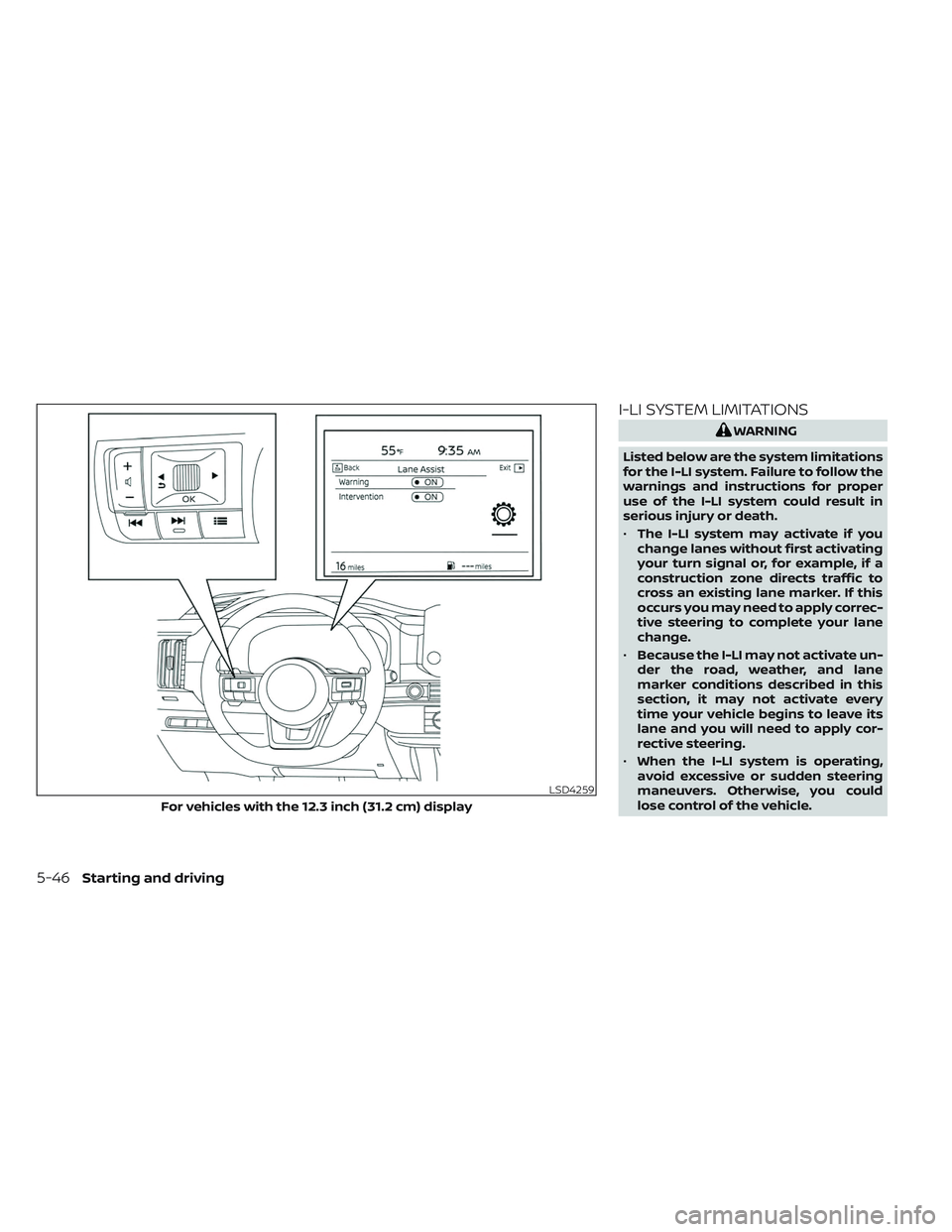 NISSAN PATHFINDER 2022  Owner´s Manual I-LI SYSTEM LIMITATIONS
WARNING
Listed below are the system limitations
for the I-LI system. Failure to follow the
warnings and instructions for proper
use of the I-LI system could result in
serious i