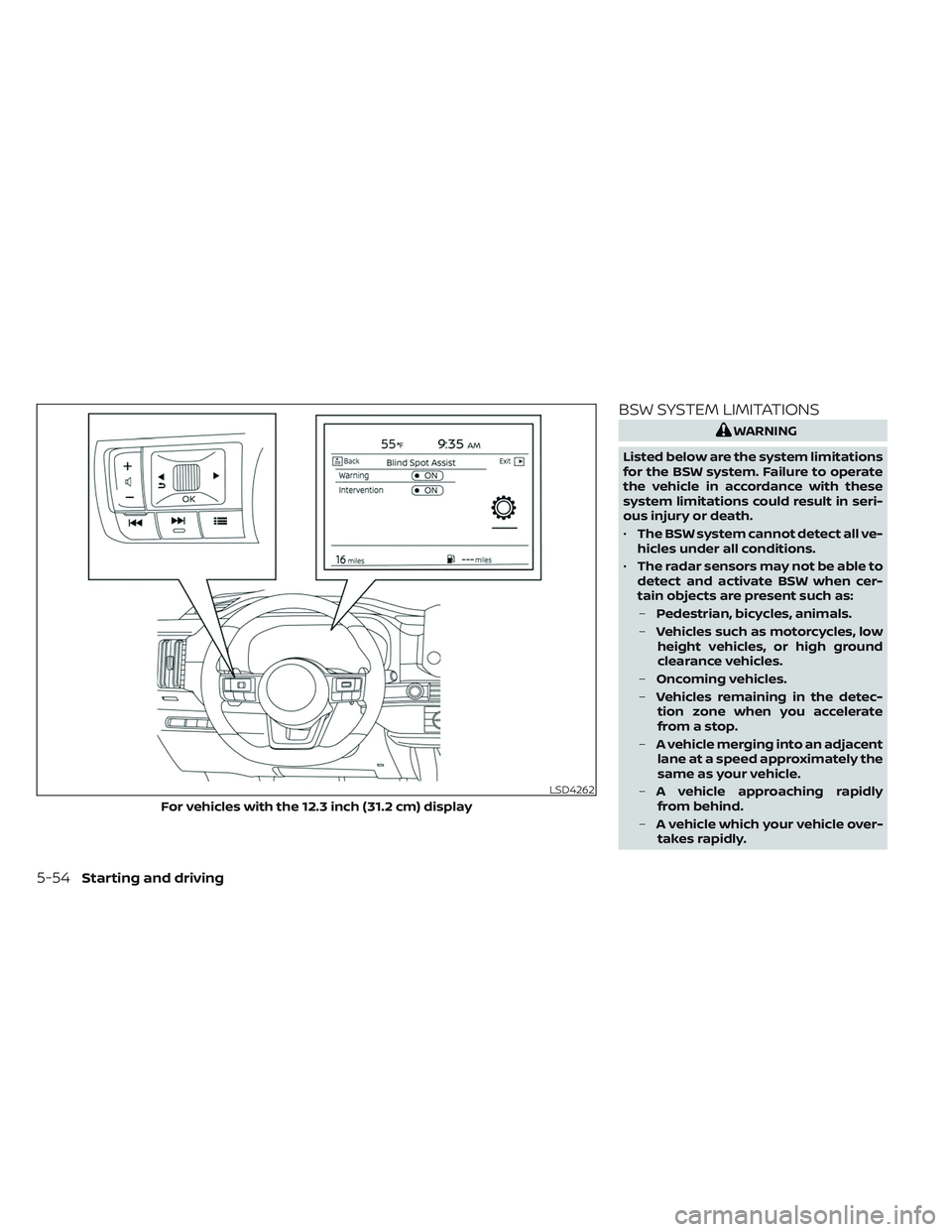 NISSAN PATHFINDER 2022  Owner´s Manual BSW SYSTEM LIMITATIONS
WARNING
Listed below are the system limitations
for the BSW system. Failure to operate
the vehicle in accordance with these
system limitations could result in seri-
ous injury o