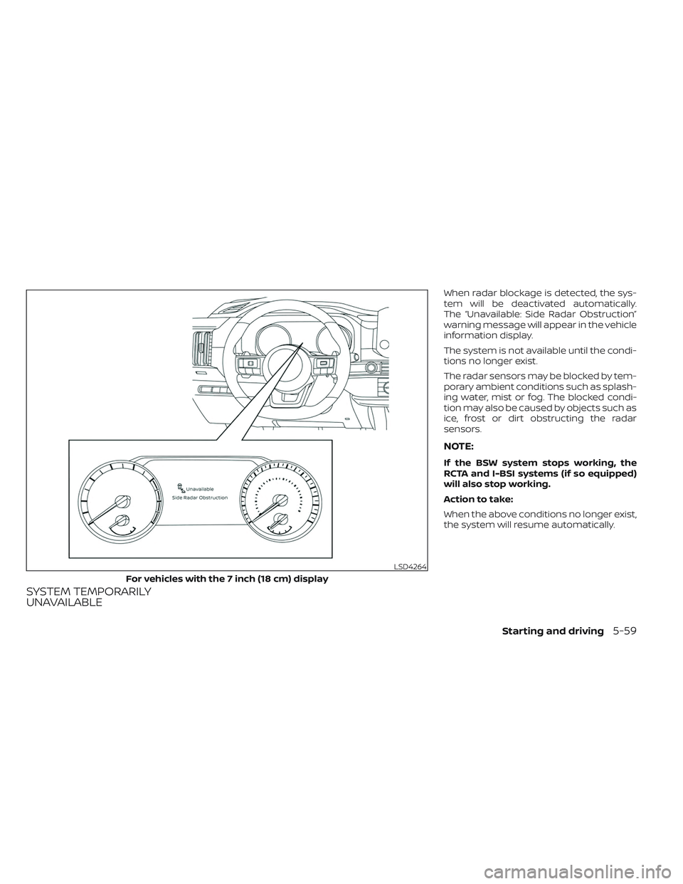 NISSAN PATHFINDER 2022 Owner´s Manual SYSTEM TEMPORARILY
UNAVAILABLE
When radar blockage is detected, the sys-
tem will be deactivated automatically.
The “Unavailable: Side Radar Obstruction”
warning message will appear in the vehicle NISSAN PATHFINDER 2022 Owner´s Manual SYSTEM TEMPORARILY
UNAVAILABLE
When radar blockage is detected, the sys-
tem will be deactivated automatically.
The “Unavailable: Side Radar Obstruction”
warning message will appear in the vehicle
