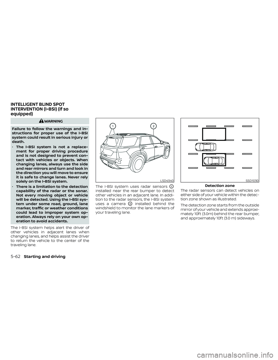 NISSAN PATHFINDER 2022  Owner´s Manual WARNING
Failure to follow the warnings and in-
structions for proper use of the I-BSI
system could result in serious injury or
death.
• The I-BSI system is not a replace-
ment for proper driving pro