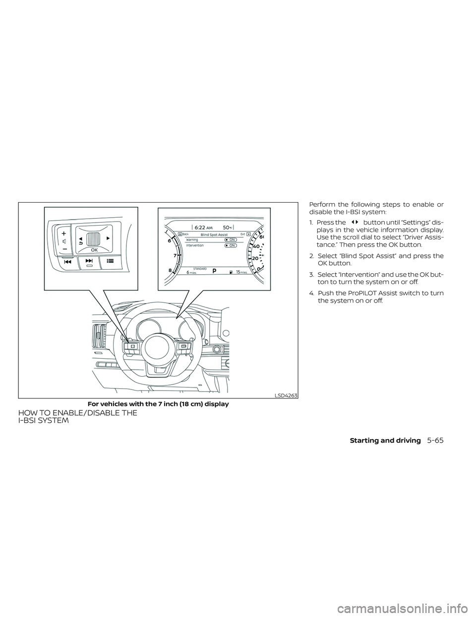 NISSAN PATHFINDER 2022  Owner´s Manual HOW TO ENABLE/DISABLE THE
I-BSI SYSTEM
Perform the following steps to enable or
disable the I-BSI system:
1. Press the
button until “Settings” dis-
plays in the vehicle information display.
Use th