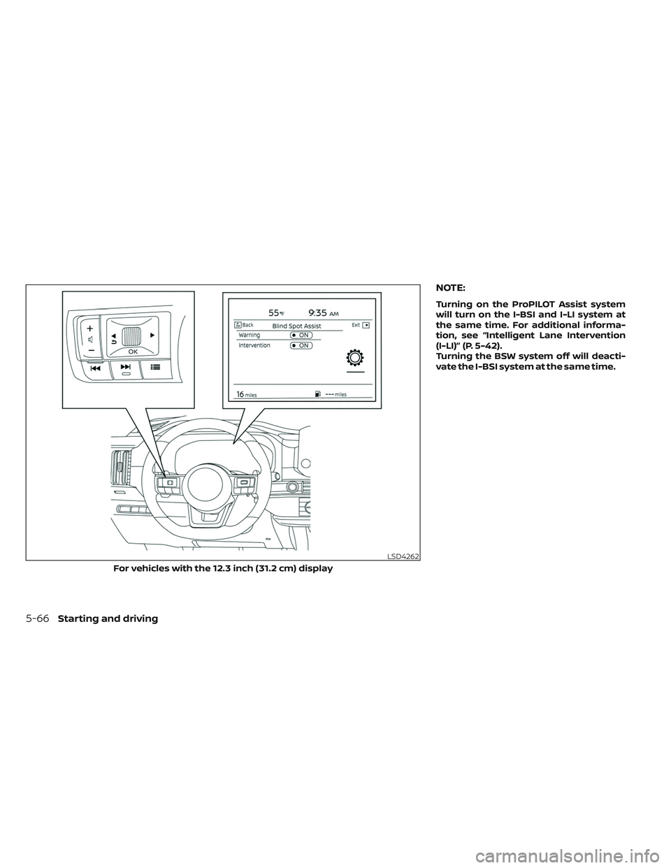 NISSAN PATHFINDER 2022  Owner´s Manual NOTE:
Turning on the ProPILOT Assist system
will turn on the I-BSI and I-LI system at
the same time. For additional informa-
tion, see “Intelligent Lane Intervention
(I-LI)” (P. 5-42).
Turning the