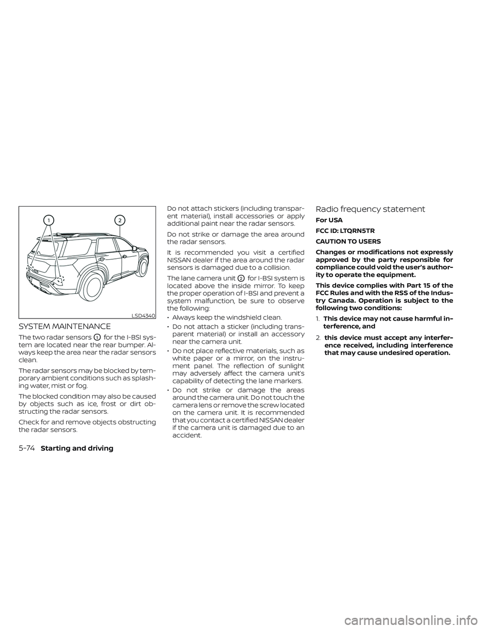 NISSAN PATHFINDER 2022  Owner´s Manual SYSTEM MAINTENANCE
The two radar sensorsO1for the I-BSI sys-
tem are located near the rear bumper. Al-
ways keep the area near the radar sensors
clean.
The radar sensors may be blocked by tem-
porary 