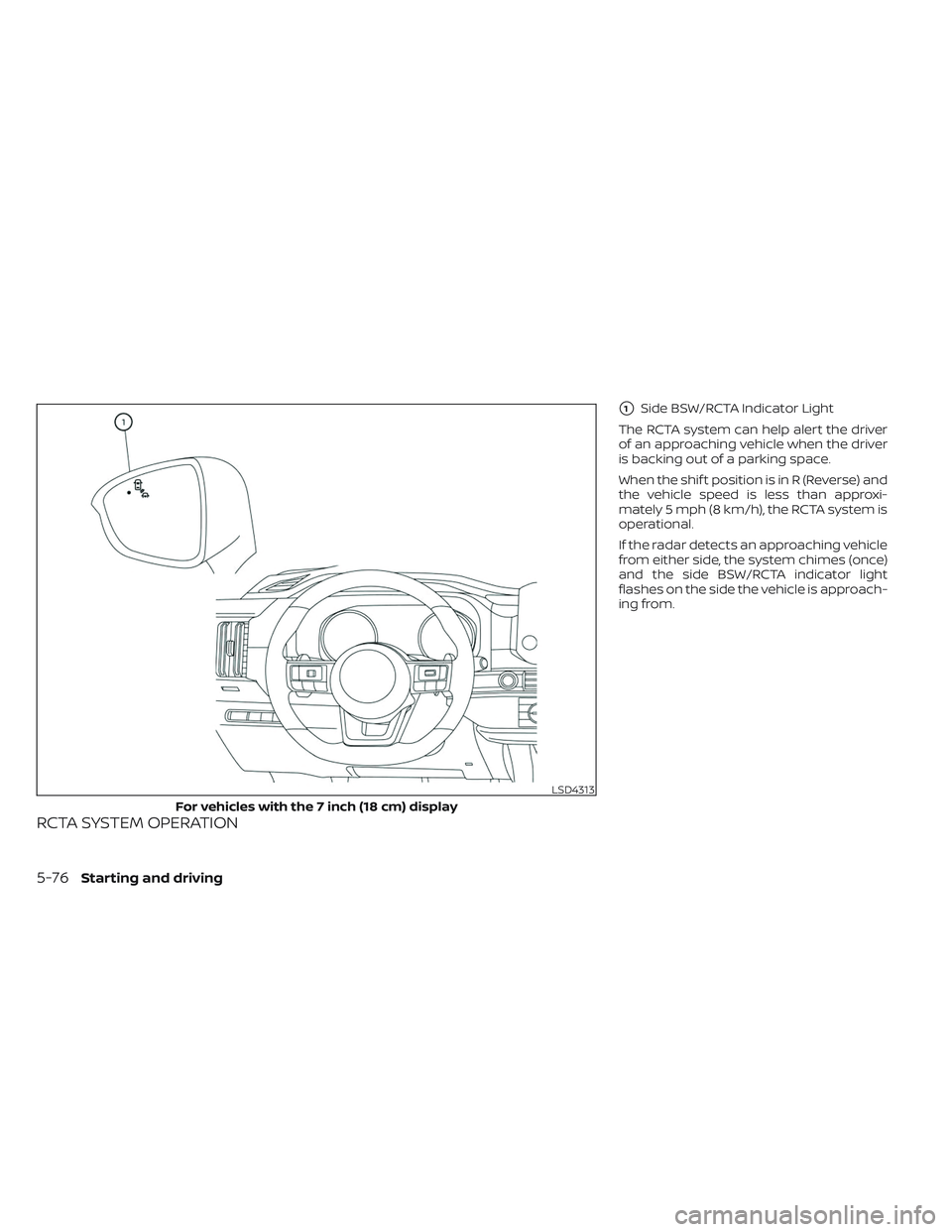 NISSAN PATHFINDER 2022  Owner´s Manual RCTA SYSTEM OPERATION
1Side BSW/RCTA Indicator Light
The RCTA system can help alert the driver
of an approaching vehicle when the driver
is backing out of a parking space.
When the shif t position is