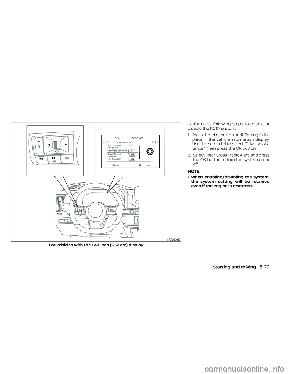 NISSAN PATHFINDER 2022  Owner´s Manual Perform the following steps to enable or
disable the RCTA system.
1. Press the
button until “Settings” dis-
plays in the vehicle information display.
Use the scroll dial to select “Driver Assis-