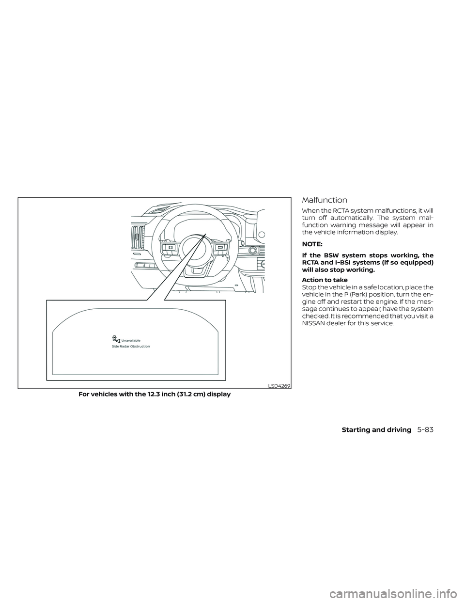 NISSAN PATHFINDER 2022  Owner´s Manual Malfunction
When the RCTA system malfunctions, it will
turn off automatically. The system mal-
function warning message will appear in
the vehicle information display.
NOTE:
If the BSW system stops wo