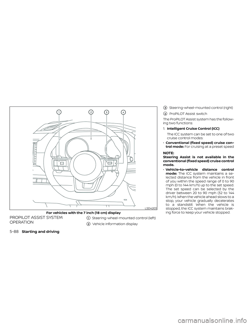 NISSAN PATHFINDER 2022  Owner´s Manual PROPILOT ASSIST SYSTEM
OPERATION1Steering-wheel-mounted control (lef t)
2Vehicle information display
3Steering-wheel-mounted control (right)
4ProPILOT Assist switch
The ProPILOT Assist system has 