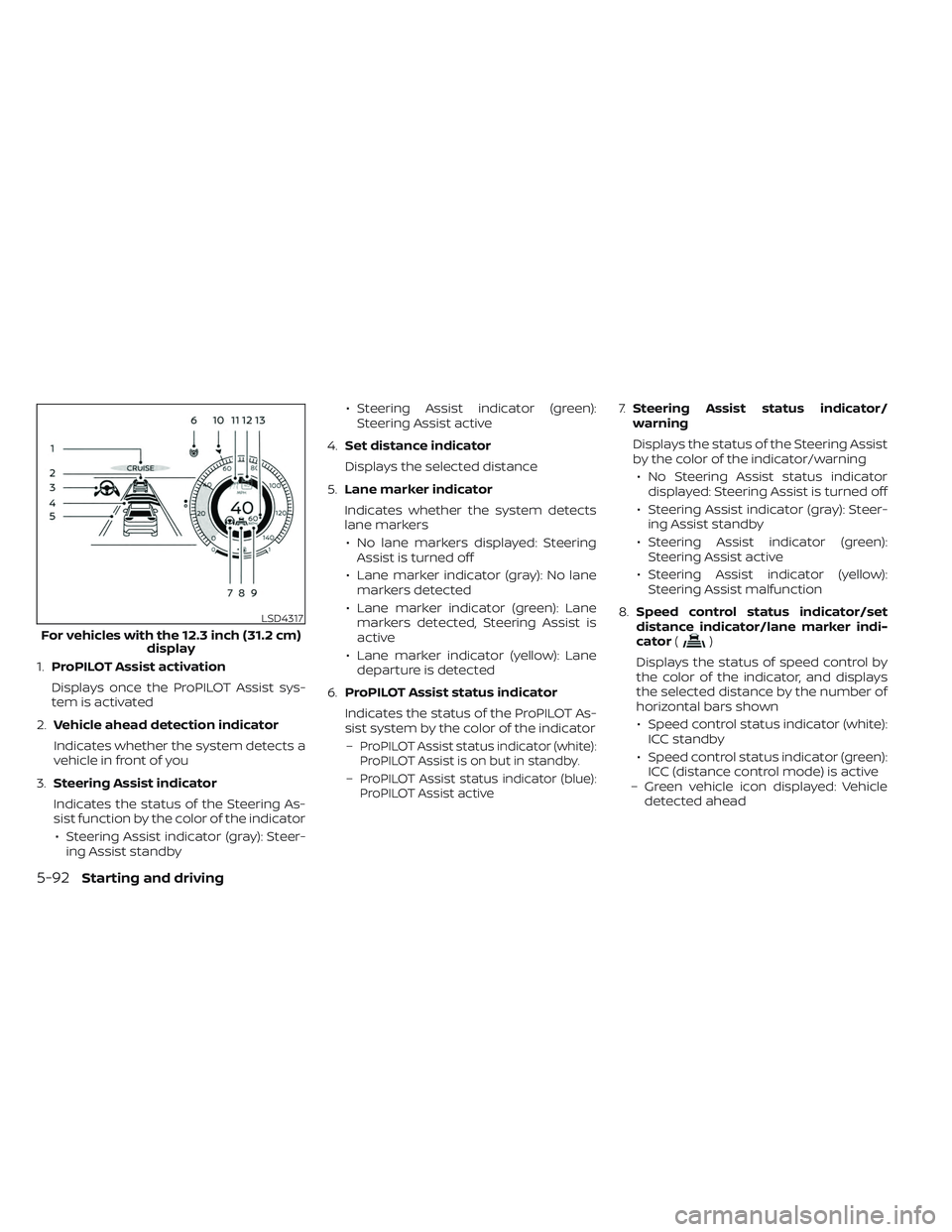 NISSAN PATHFINDER 2022  Owner´s Manual 1.ProPILOT Assist activation
Displays once the ProPILOT Assist sys-
tem is activated
2. Vehicle ahead detection indicator
Indicates whether the system detects a
vehicle in front of you
3. Steering Ass