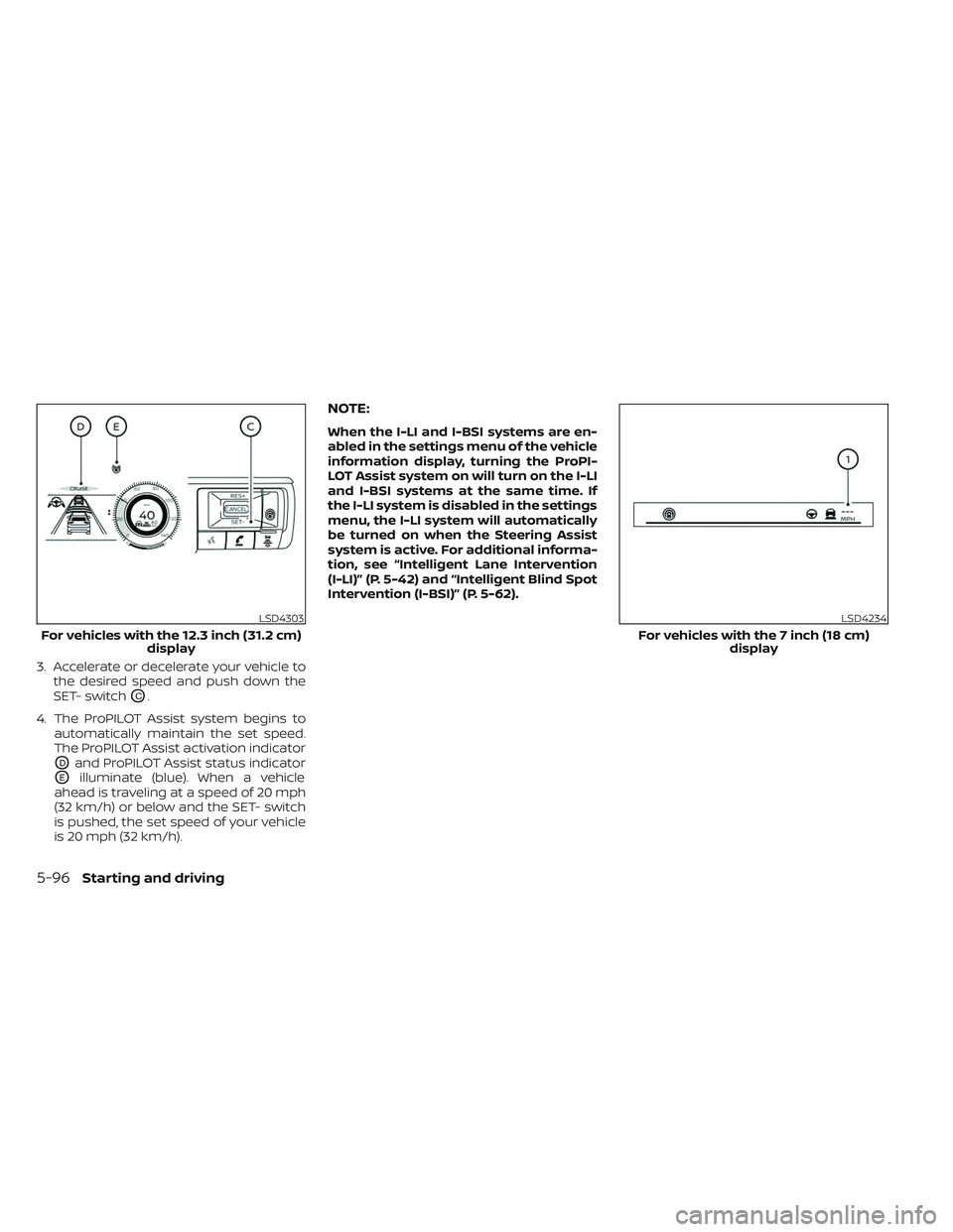 NISSAN PATHFINDER 2022  Owner´s Manual 3. Accelerate or decelerate your vehicle tothe desired speed and push down the
SET- switch
OC.
4. The ProPILOT Assist system begins to automatically maintain the set speed.
The ProPILOT Assist activat