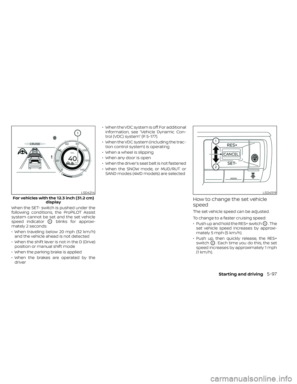 NISSAN PATHFINDER 2022  Owner´s Manual When the SET- switch is pushed under the
following conditions, the ProPILOT Assist
system cannot be set and the set vehicle
speed indicator
O1blinks for approxi-
mately 2 seconds:
• When traveling b