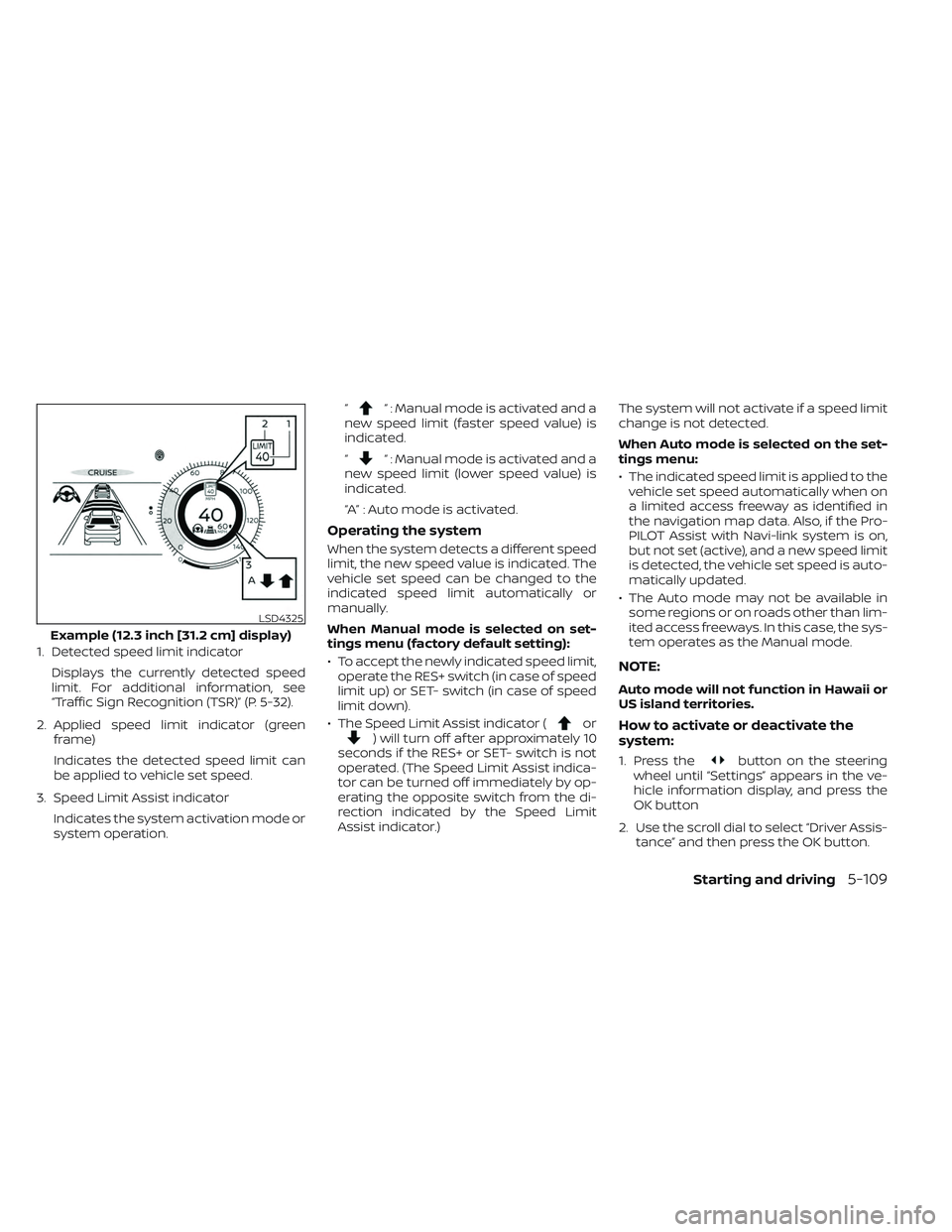 NISSAN PATHFINDER 2022  Owner´s Manual 1. Detected speed limit indicatorDisplays the currently detected speed
limit. For additional information, see
“Traffic Sign Recognition (TSR)” (P. 5-32).
2. Applied speed limit indicator (green fr