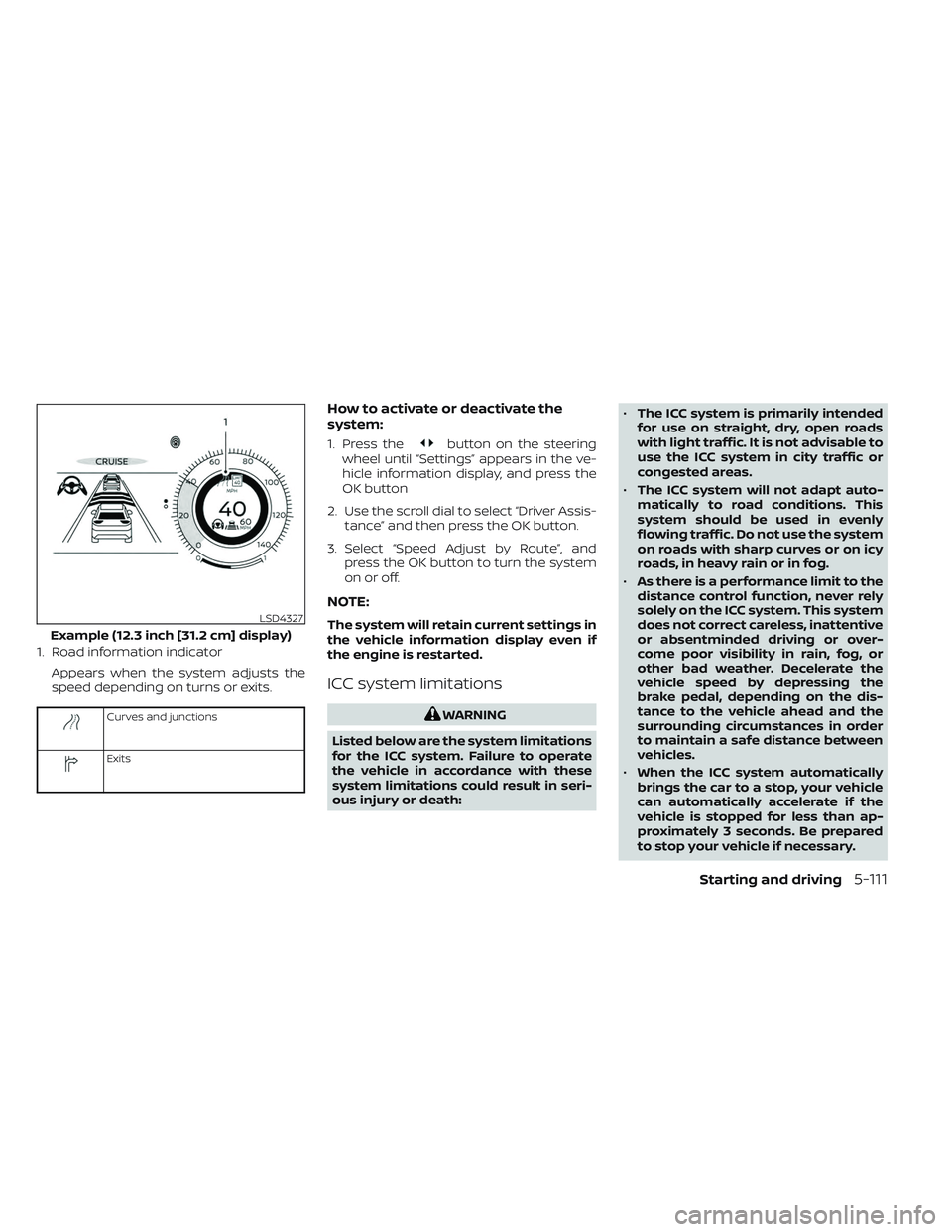 NISSAN PATHFINDER 2022 Owner´s Manual 1. Road information indicatorAppears when the system adjusts the
speed depending on turns or exits.
Curves and junctions
Exits
How to activate or deactivate the
system:
1. Press thebutton on the steer NISSAN PATHFINDER 2022 Owner´s Manual 1. Road information indicatorAppears when the system adjusts the
speed depending on turns or exits.
Curves and junctions
Exits
How to activate or deactivate the
system:
1. Press thebutton on the steer