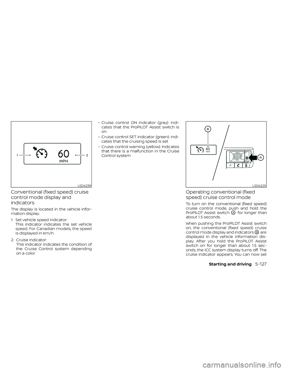 NISSAN PATHFINDER 2022  Owner´s Manual Conventional (fixed speed) cruise
control mode display and
indicators
The display is located in the vehicle infor-
mation display.
1. Set vehicle speed indicator:This indicator indicates the set vehic