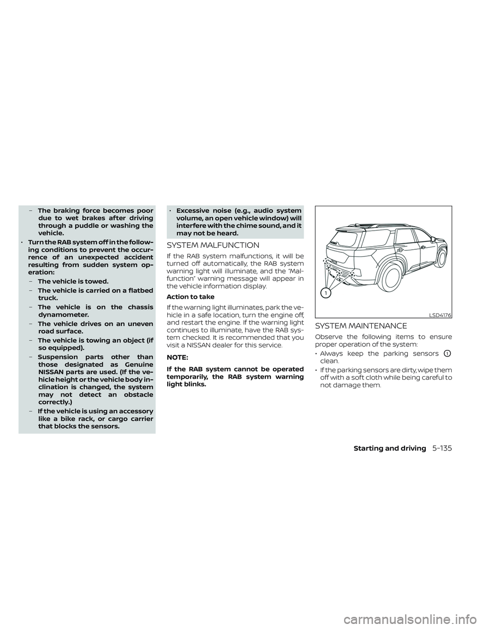NISSAN PATHFINDER 2022  Owner´s Manual –The braking force becomes poor
due to wet brakes af ter driving
through a puddle or washing the
vehicle.
• Turn the RAB system off in the follow-
ing conditions to prevent the occur-
rence of an 