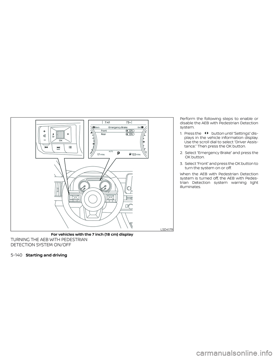 NISSAN PATHFINDER 2022 Owner´s Manual TURNING THE AEB WITH PEDESTRIAN
DETECTION SYSTEM ON/OFF
Perform the following steps to enable or
disable the AEB with Pedestrian Detection
system.
1. Press the
button until “Settings” dis-
plays i NISSAN PATHFINDER 2022 Owner´s Manual TURNING THE AEB WITH PEDESTRIAN
DETECTION SYSTEM ON/OFF
Perform the following steps to enable or
disable the AEB with Pedestrian Detection
system.
1. Press the
button until “Settings” dis-
plays i