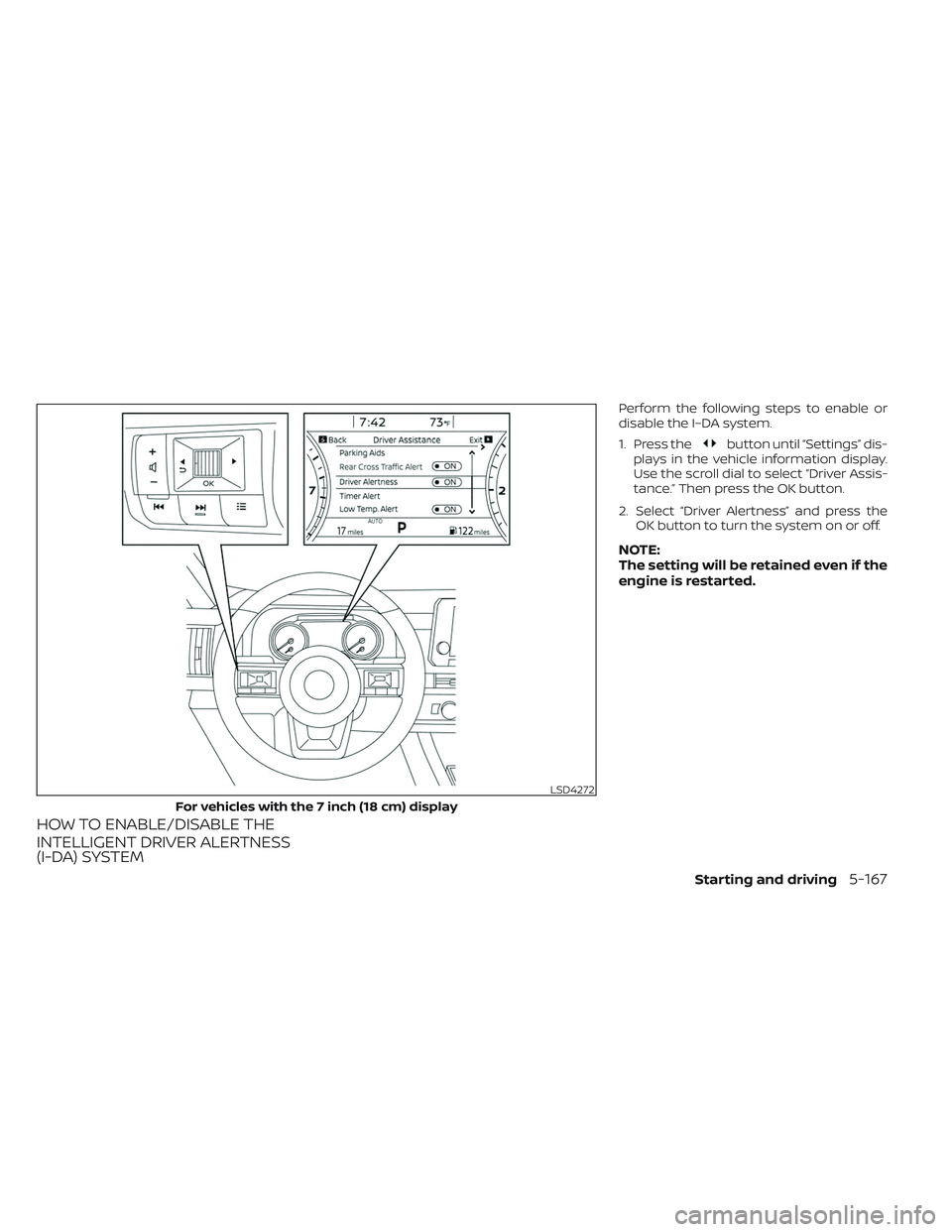 NISSAN PATHFINDER 2022 Owner´s Manual HOW TO ENABLE/DISABLE THE
INTELLIGENT DRIVER ALERTNESS
(I-DA) SYSTEM
Perform the following steps to enable or
disable the I–DA system.
1. Press the
button until “Settings” dis-
plays in the vehi NISSAN PATHFINDER 2022 Owner´s Manual HOW TO ENABLE/DISABLE THE
INTELLIGENT DRIVER ALERTNESS
(I-DA) SYSTEM
Perform the following steps to enable or
disable the I–DA system.
1. Press the
button until “Settings” dis-
plays in the vehi