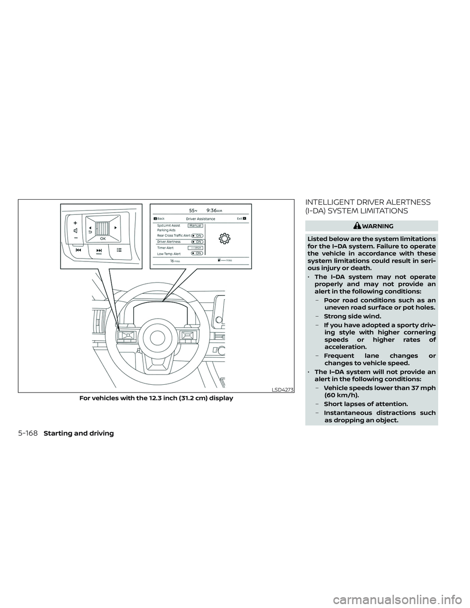 NISSAN PATHFINDER 2022 Owner´s Manual INTELLIGENT DRIVER ALERTNESS
(I-DA) SYSTEM LIMITATIONS
WARNING
Listed below are the system limitations
for the I–DA system. Failure to operate
the vehicle in accordance with these
system limitations NISSAN PATHFINDER 2022 Owner´s Manual INTELLIGENT DRIVER ALERTNESS
(I-DA) SYSTEM LIMITATIONS
WARNING
Listed below are the system limitations
for the I–DA system. Failure to operate
the vehicle in accordance with these
system limitations