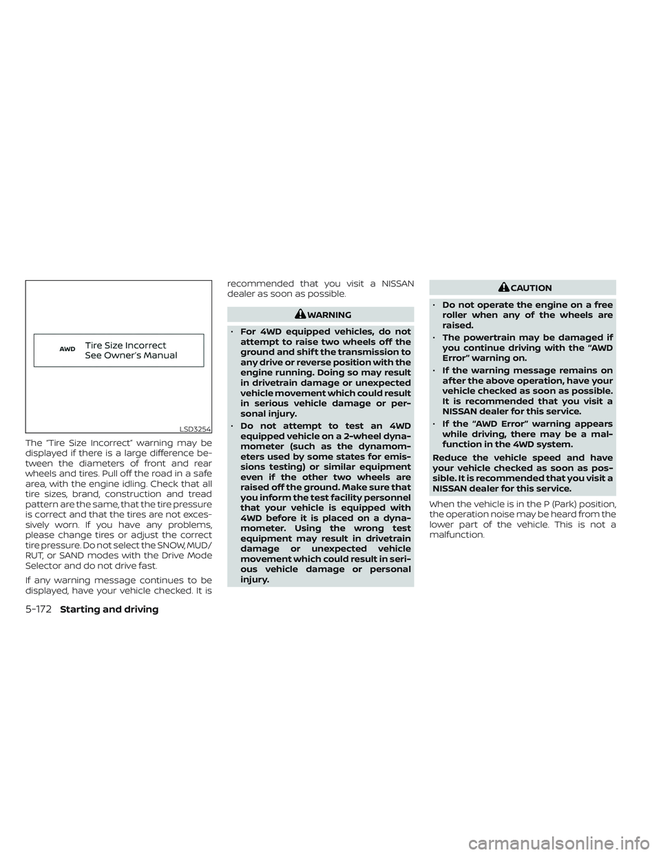 NISSAN PATHFINDER 2022 Owner´s Manual The “Tire Size Incorrect” warning may be
displayed if there is a large difference be-
tween the diameters of front and rear
wheels and tires. Pull off the road in a safe
area, with the engine idli NISSAN PATHFINDER 2022 Owner´s Manual The “Tire Size Incorrect” warning may be
displayed if there is a large difference be-
tween the diameters of front and rear
wheels and tires. Pull off the road in a safe
area, with the engine idli