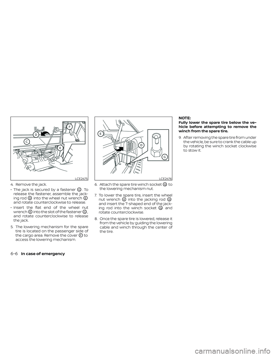 NISSAN PATHFINDER 2022  Owner´s Manual 4. Remove the jack.
• The jack is secured by a fastener
OC.To
release the fastener, assemble the jack-
ing rod
ODinto the wheel nut wrenchOE
and rotate counterclockwise to release.
• Insert the fl
