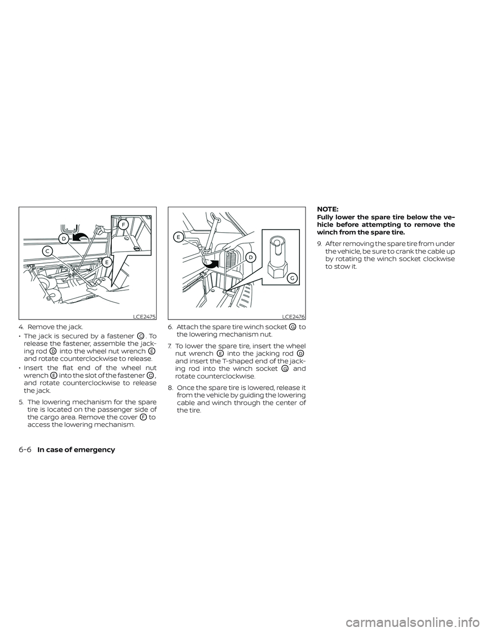 NISSAN PATHFINDER 2022 Owner´s Manual 4. Remove the jack.
• The jack is secured by a fastener
OC.To
release the fastener, assemble the jack-
ing rod
ODinto the wheel nut wrenchOE
and rotate counterclockwise to release.
• Insert the fl NISSAN PATHFINDER 2022 Owner´s Manual 4. Remove the jack.
• The jack is secured by a fastener
OC.To
release the fastener, assemble the jack-
ing rod
ODinto the wheel nut wrenchOE
and rotate counterclockwise to release.
• Insert the fl