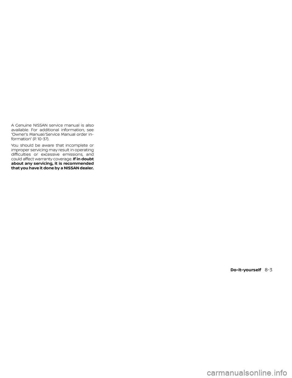 NISSAN PATHFINDER 2022 Owner´s Manual A Genuine NISSAN service manual is also
available. For additional information, see
“Owner’s Manual/Service Manual order in-
formation” (P. 10-37).
You should be aware that incomplete or
improper NISSAN PATHFINDER 2022 Owner´s Manual A Genuine NISSAN service manual is also
available. For additional information, see
“Owner’s Manual/Service Manual order in-
formation” (P. 10-37).
You should be aware that incomplete or
improper