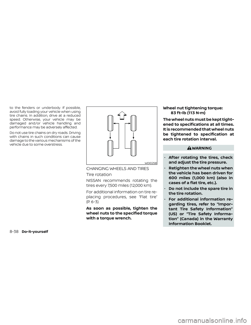 NISSAN PATHFINDER 2022 Owner´s Manual to the fenders or underbody. If possible,
avoid fully loading your vehicle when using
tire chains. In addition, drive at a reduced
speed. Otherwise, your vehicle may be
damaged and/or vehicle handling NISSAN PATHFINDER 2022 Owner´s Manual to the fenders or underbody. If possible,
avoid fully loading your vehicle when using
tire chains. In addition, drive at a reduced
speed. Otherwise, your vehicle may be
damaged and/or vehicle handling
