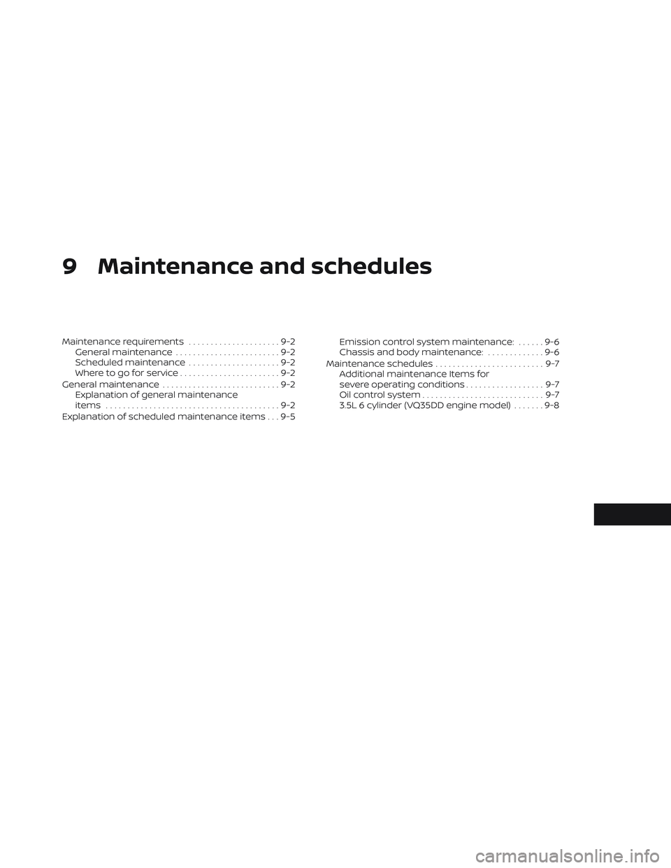 NISSAN PATHFINDER 2022 Owner´s Manual 9 Maintenance and schedules
Maintenance requirements.....................9-2
General maintenance ........................9-2
Scheduled maintenance .....................9-2
Where to go for service .... NISSAN PATHFINDER 2022 Owner´s Manual 9 Maintenance and schedules
Maintenance requirements.....................9-2
General maintenance ........................9-2
Scheduled maintenance .....................9-2
Where to go for service ....