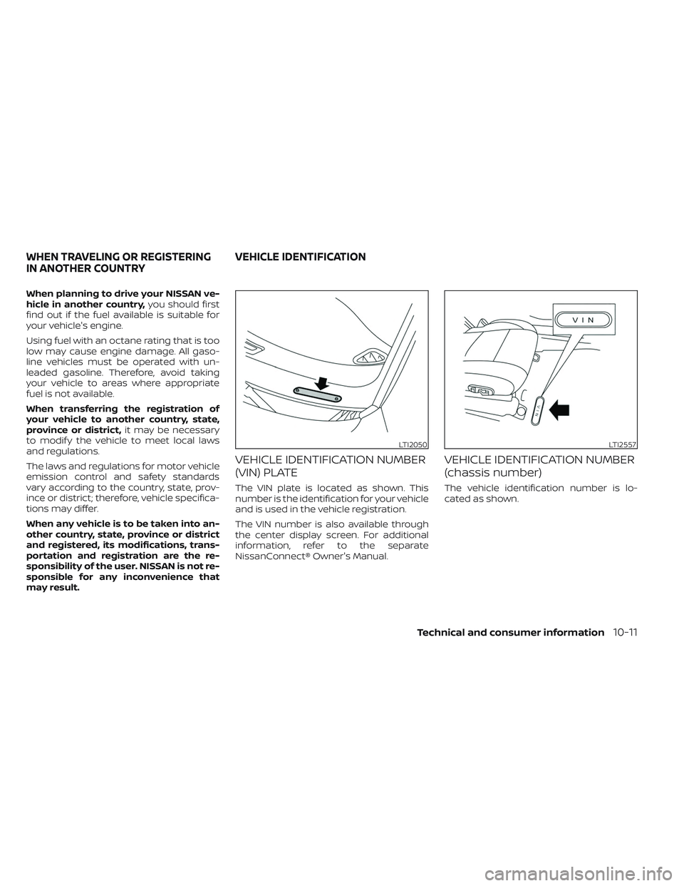 NISSAN PATHFINDER 2022 Owner´s Manual When planning to drive your NISSAN ve-
hicle in another country,you should first
find out if the fuel available is suitable for
your vehicle's engine.
Using fuel with an octane rating that is too
NISSAN PATHFINDER 2022 Owner´s Manual When planning to drive your NISSAN ve-
hicle in another country,you should first
find out if the fuel available is suitable for
your vehicle's engine.
Using fuel with an octane rating that is too