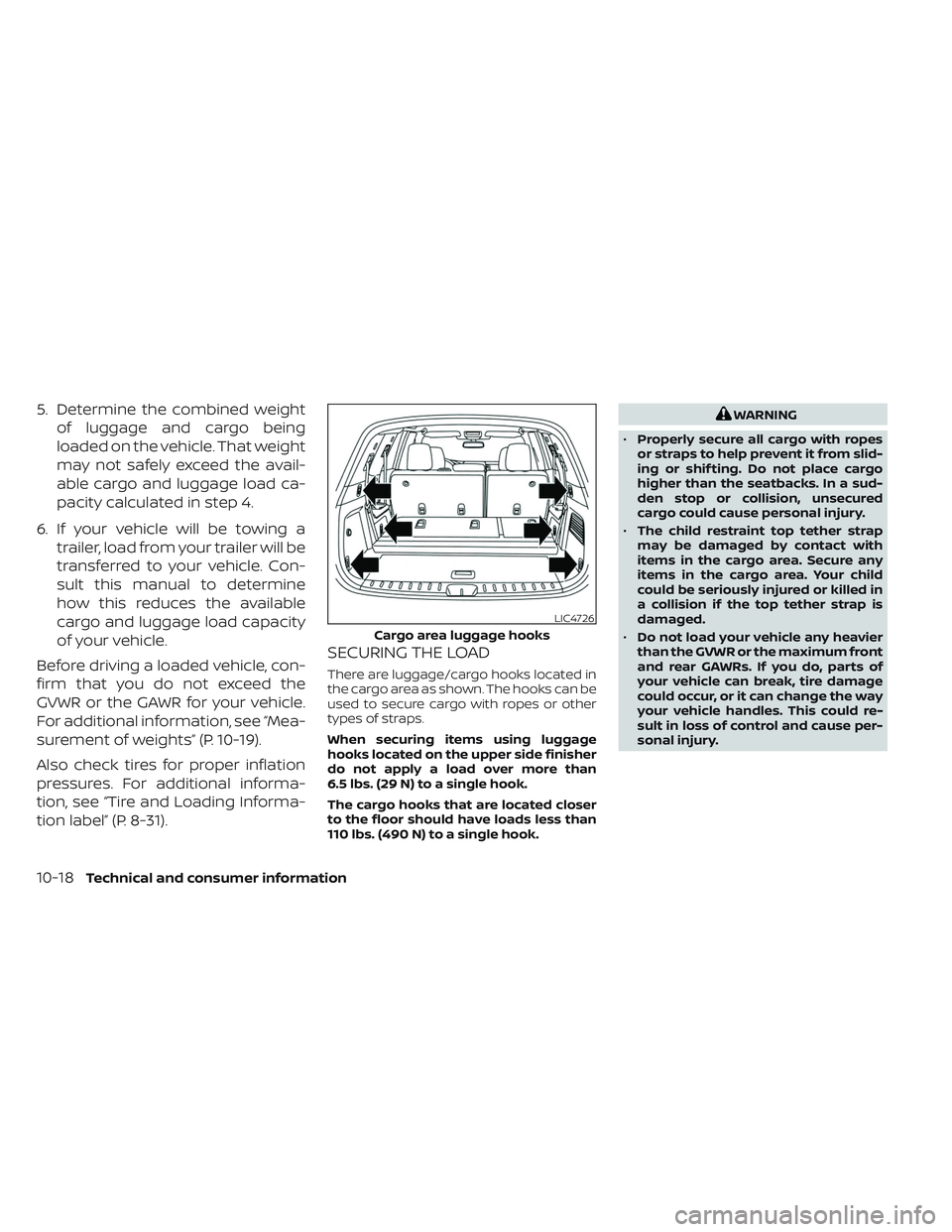 NISSAN PATHFINDER 2022  Owner´s Manual 5. Determine the combined weightof luggage and cargo being
loaded on the vehicle. That weight
may not safely exceed the avail-
able cargo and luggage load ca-
pacity calculated in step 4.
6. If your v