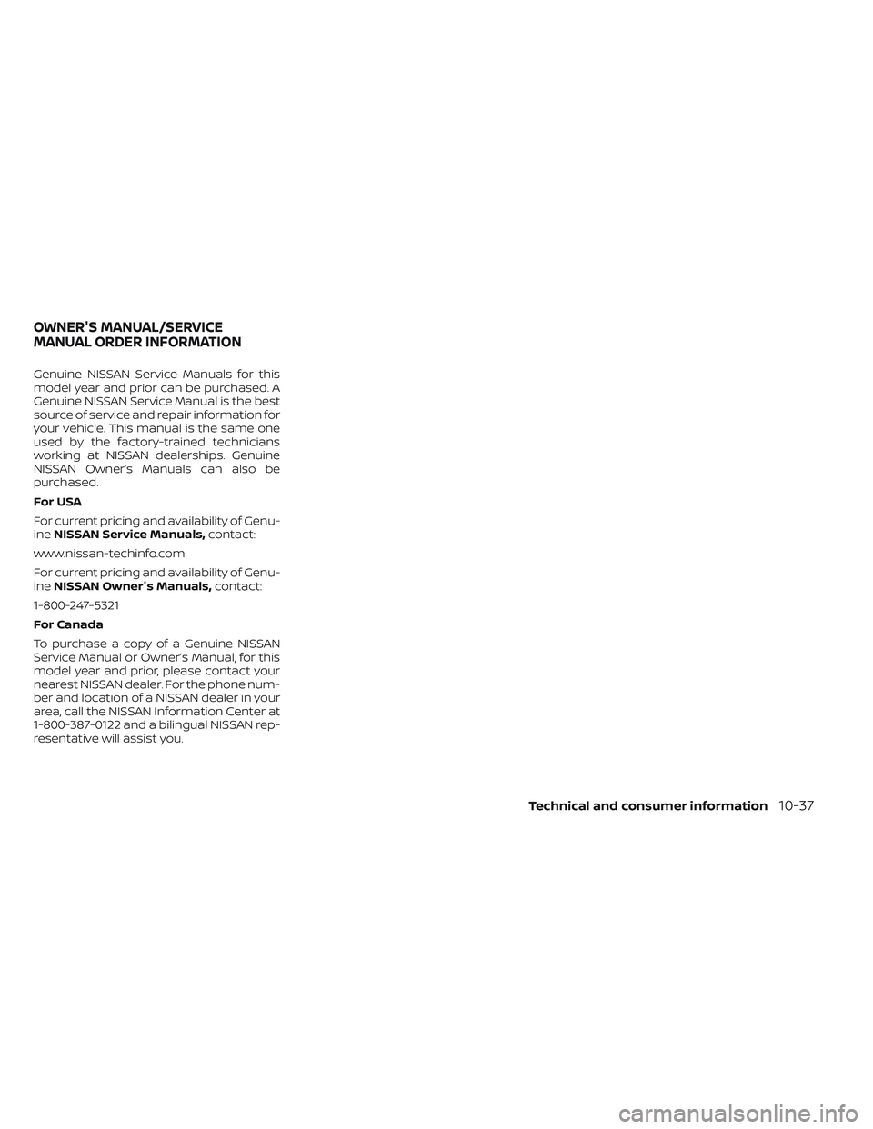 NISSAN PATHFINDER 2022 Owner´s Manual Genuine NISSAN Service Manuals for this
model year and prior can be purchased. A
Genuine NISSAN Service Manual is the best
source of service and repair information for
your vehicle. This manual is the NISSAN PATHFINDER 2022 Owner´s Manual Genuine NISSAN Service Manuals for this
model year and prior can be purchased. A
Genuine NISSAN Service Manual is the best
source of service and repair information for
your vehicle. This manual is the