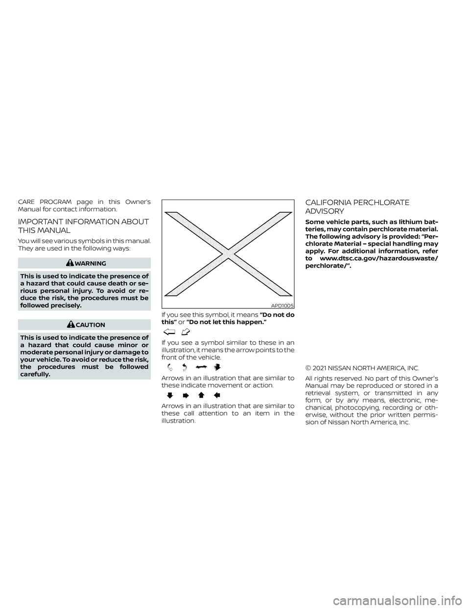 NISSAN PATHFINDER 2022 Owner´s Manual CARE PROGRAM page in this Owner’s
Manual for contact information.
IMPORTANT INFORMATION ABOUT
THIS MANUAL
You will see various symbols in this manual.
They are used in the following ways:
WARNING
Th NISSAN PATHFINDER 2022 Owner´s Manual CARE PROGRAM page in this Owner’s
Manual for contact information.
IMPORTANT INFORMATION ABOUT
THIS MANUAL
You will see various symbols in this manual.
They are used in the following ways:
WARNING
Th