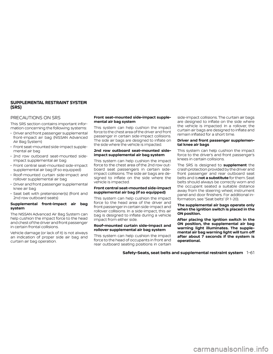 NISSAN PATHFINDER 2022 Owner´s Manual PRECAUTIONS ON SRS
This SRS section contains important infor-
mation concerning the following systems:
• Driver and front passenger supplementalfront-impact air bag (NISSAN Advanced
Air Bag System)
NISSAN PATHFINDER 2022 Owner´s Manual PRECAUTIONS ON SRS
This SRS section contains important infor-
mation concerning the following systems:
• Driver and front passenger supplementalfront-impact air bag (NISSAN Advanced
Air Bag System)