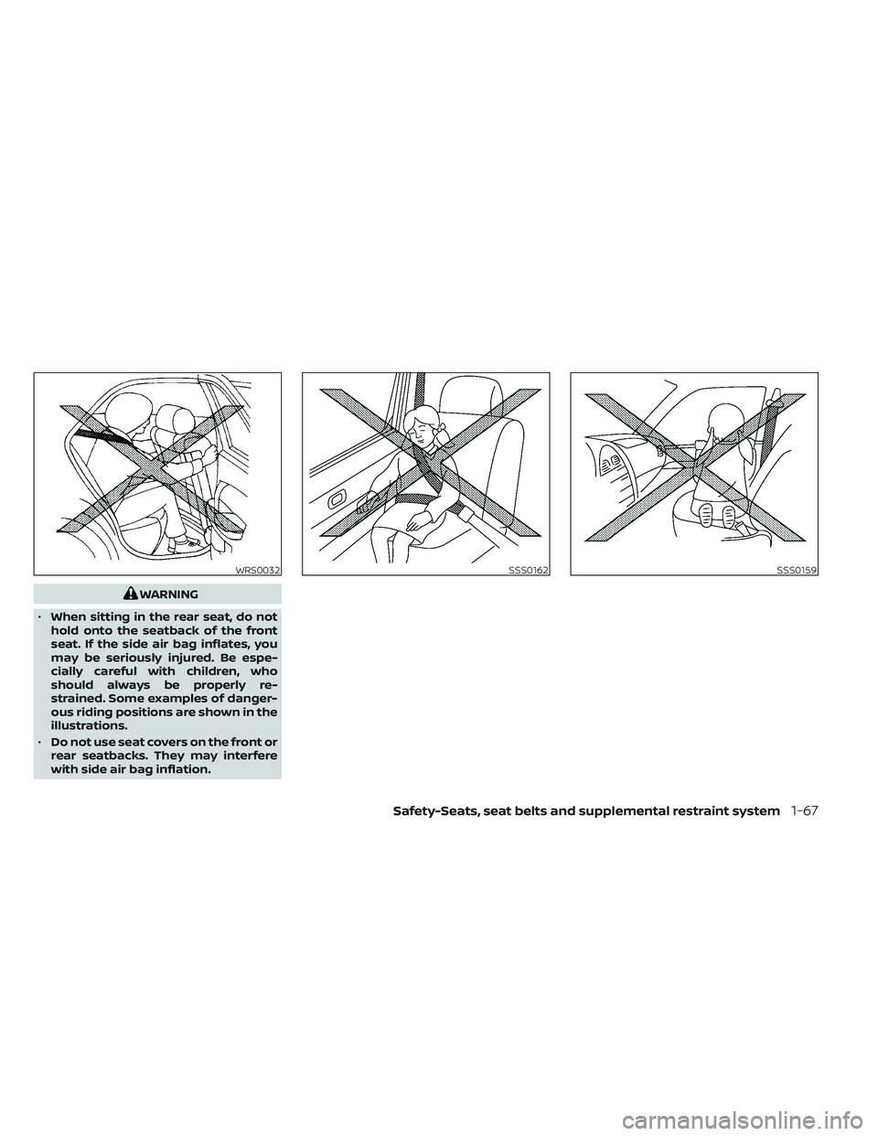 NISSAN PATHFINDER 2022  Owner´s Manual WARNING
• When sitting in the rear seat, do not
hold onto the seatback of the front
seat. If the side air bag inflates, you
may be seriously injured. Be espe-
cially careful with children, who
shoul