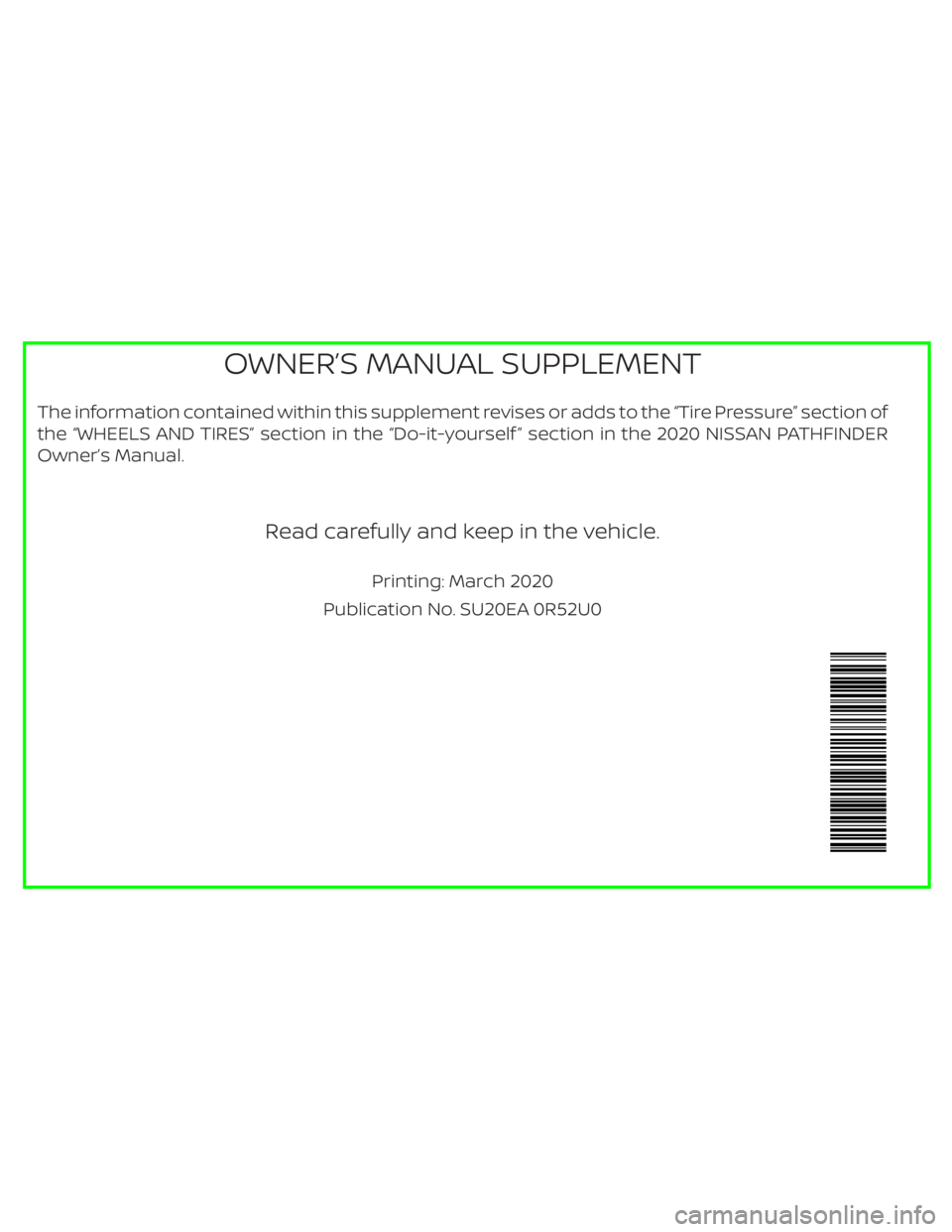 NISSAN PATHFINDER 2020  Owner´s Manual The information contained within this supplement revises or adds to the “Tire Pressure” section of
the “WHEELS AND TIRES” section in the “Do-it-yourself ” section in the 2020 NISSAN PATHFI