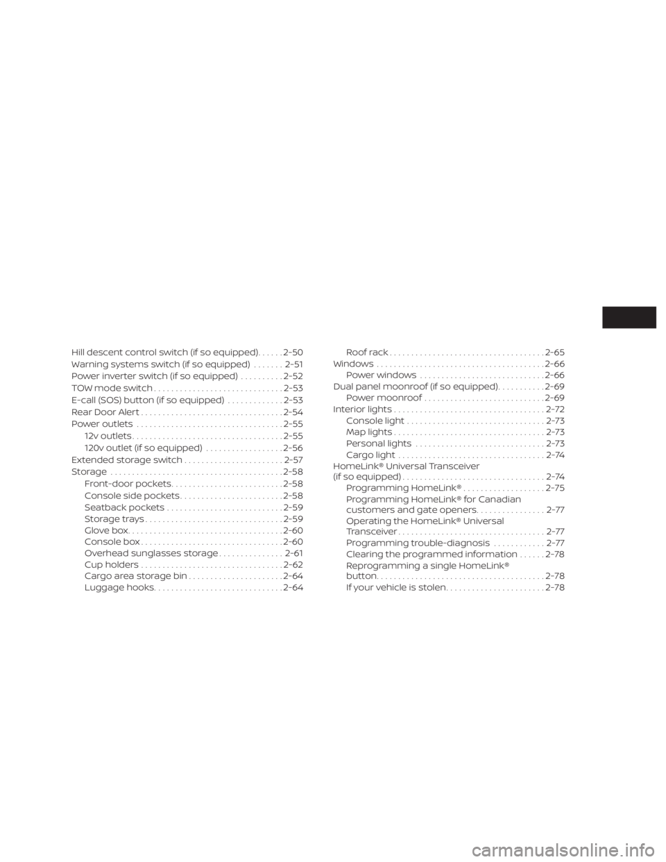 NISSAN PATHFINDER 2020  Owner´s Manual Hill descent control switch (if so equipped)......2-50
Warning systems switch (if so equipped) .......2-51
Power inverter switch (if so equipped) ..........2-52
TOW mode switch .......................