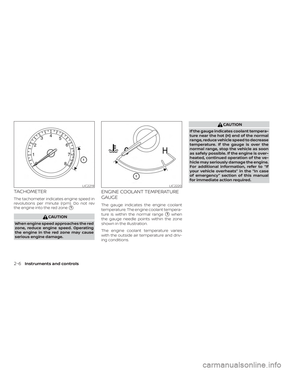 NISSAN PATHFINDER 2020  Owner´s Manual TACHOMETER
The tachometer indicates engine speed in
revolutions per minute (rpm). Do not rev
the engine into the red zone
1.
CAUTION
When engine speed approaches the red
zone, reduce engine speed. Op