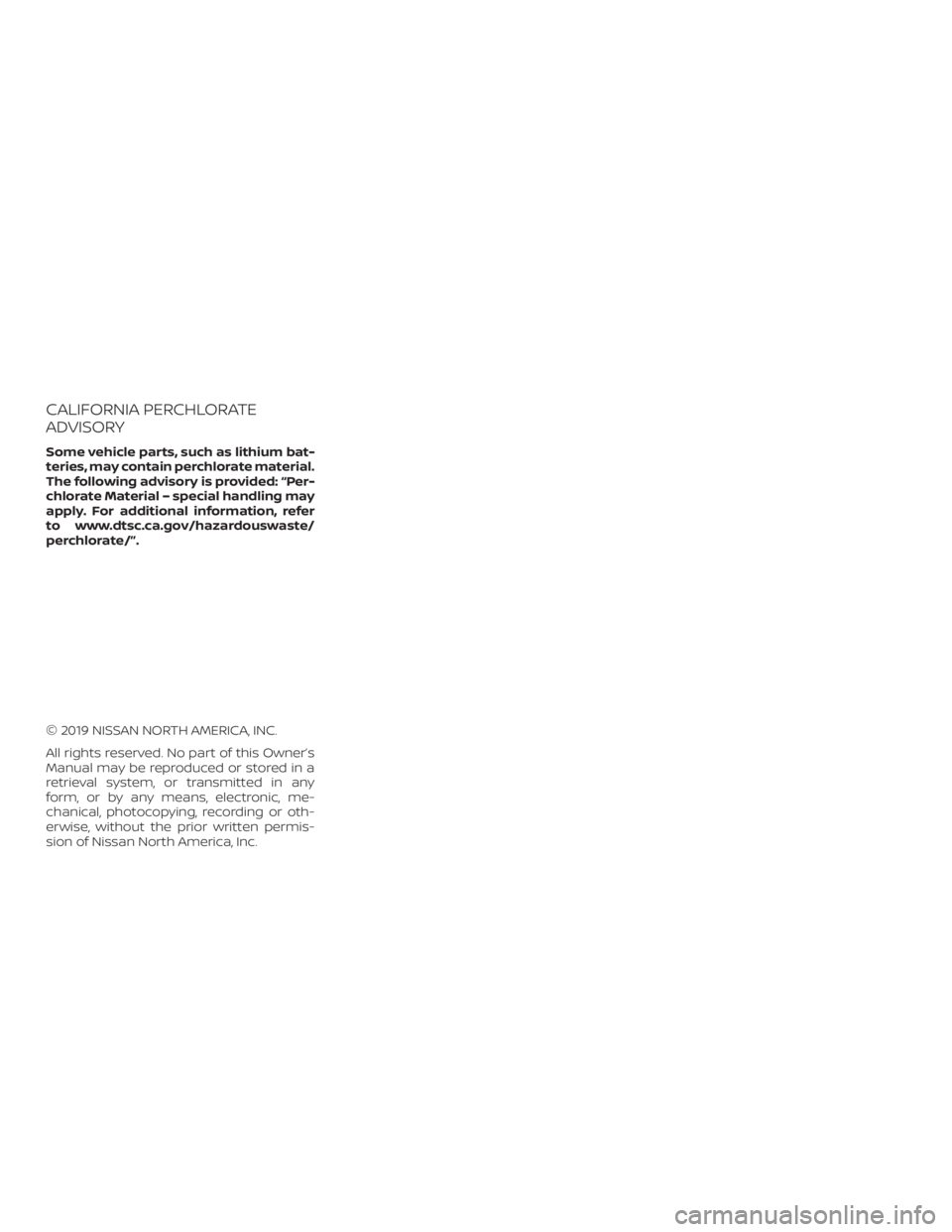 NISSAN PATHFINDER 2020  Owner´s Manual CALIFORNIA PERCHLORATE
ADVISORY
Some vehicle parts, such as lithium bat-
teries, may contain perchlorate material.
The following advisory is provided: “Per-
chlorate Material – special handling ma