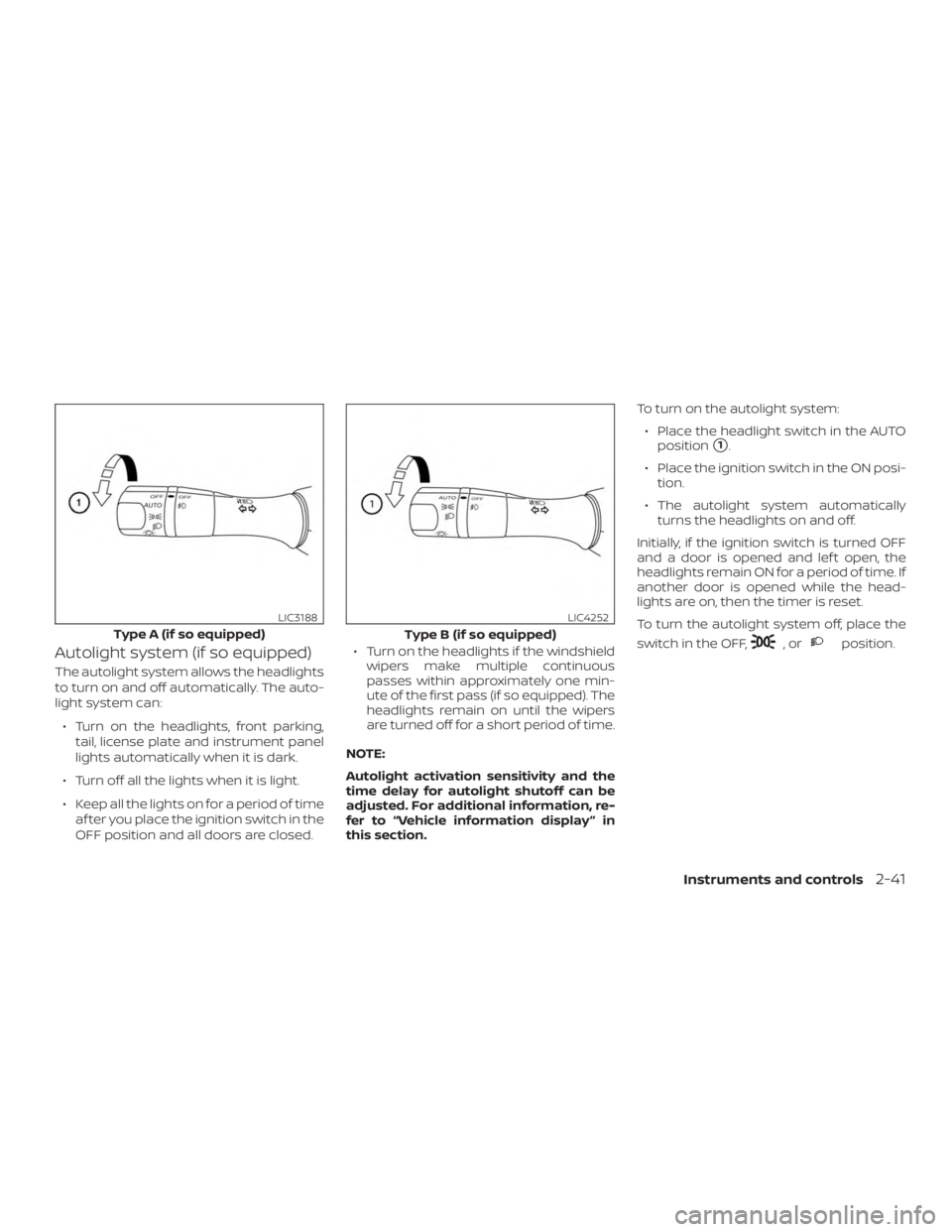 NISSAN PATHFINDER 2020  Owner´s Manual Autolight system (if so equipped)
The autolight system allows the headlights
to turn on and off automatically. The auto-
light system can:∙ Turn on the headlights, front parking, tail, license plate