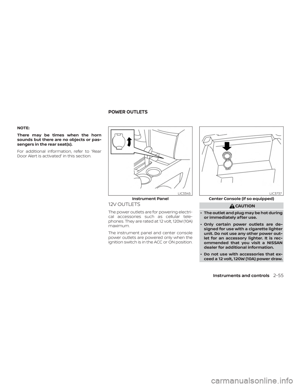 NISSAN PATHFINDER 2020  Owner´s Manual NOTE:
There may be times when the horn
sounds but there are no objects or pas-
sengers in the rear seat(s).
For additional information, refer to “Rear
Door Alert is activated” in this section.
12V