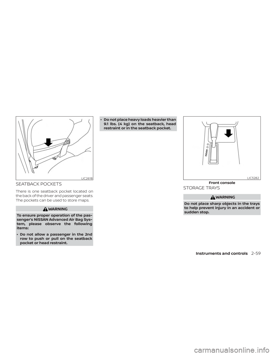 NISSAN PATHFINDER 2020  Owner´s Manual SEATBACK POCKETS
There is one seatback pocket located on
the back of the driver and passenger seats.
The pockets can be used to store maps.
WARNING
To ensure proper operation of the pas-
senger’s NI