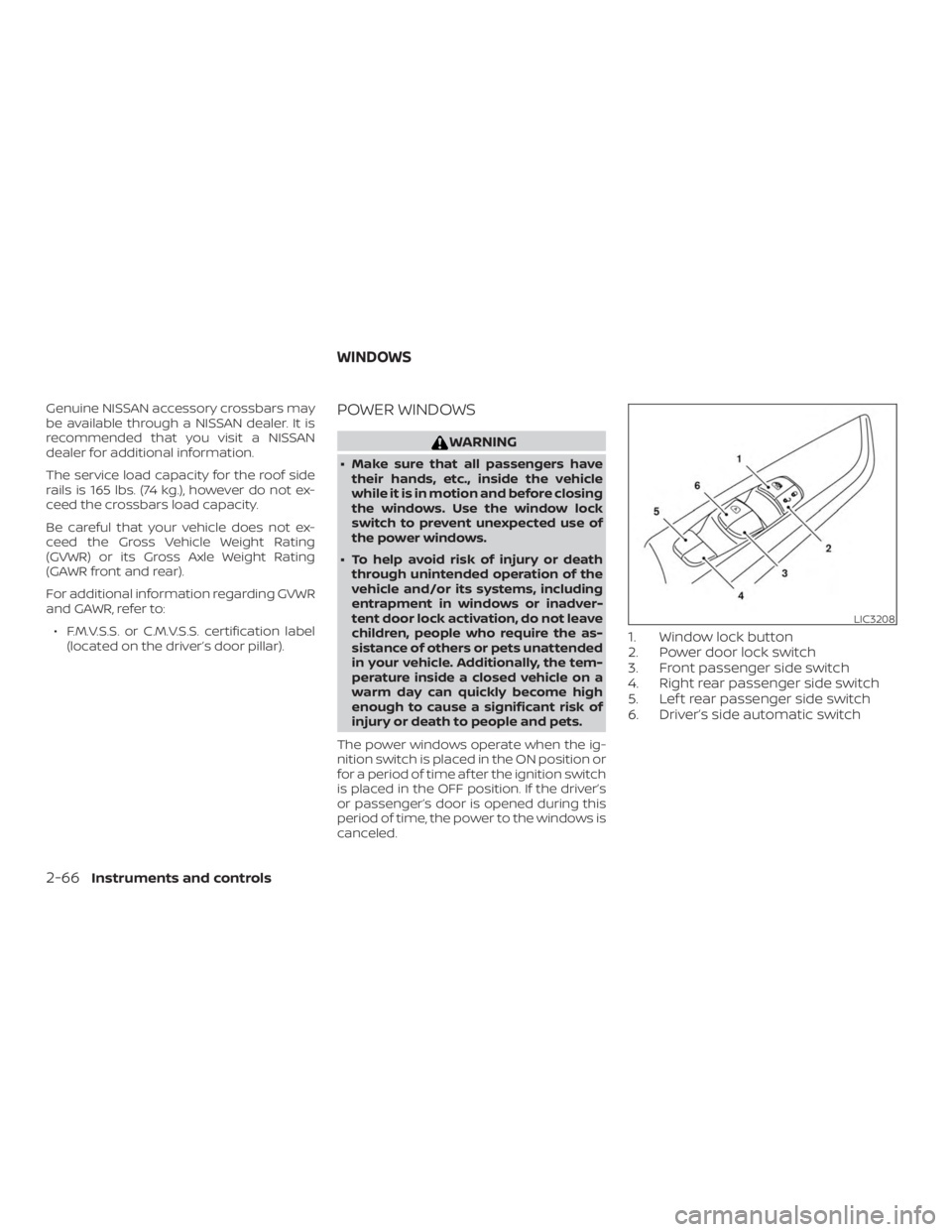 NISSAN PATHFINDER 2020  Owner´s Manual Genuine NISSAN accessory crossbars may
be available through a NISSAN dealer. It is
recommended that you visit a NISSAN
dealer for additional information.
The service load capacity for the roof side
ra