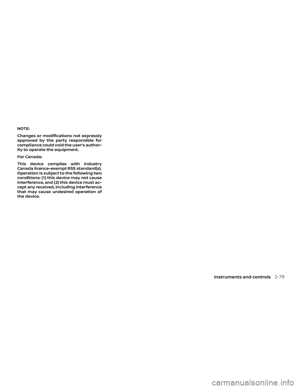 NISSAN PATHFINDER 2020  Owner´s Manual NOTE:
Changes or modifications not expressly
approved by the party responsible for
compliance could void the user’s author-
ity to operate the equipment.
For Canada:
This device complies with Indust