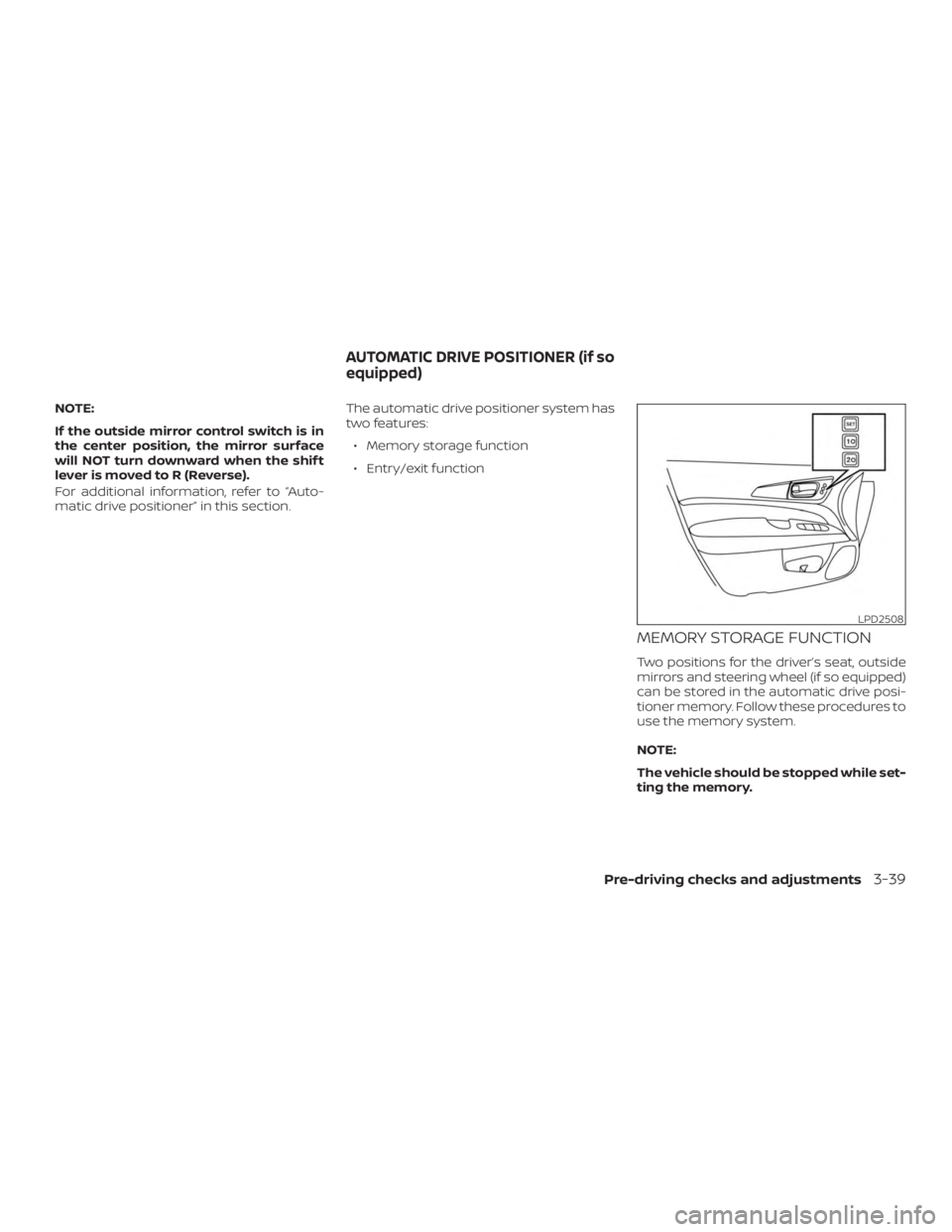 NISSAN PATHFINDER 2020  Owner´s Manual NOTE:
If the outside mirror control switch is in
the center position, the mirror surface
will NOT turn downward when the shif t
lever is moved to R (Reverse).
For additional information, refer to “A