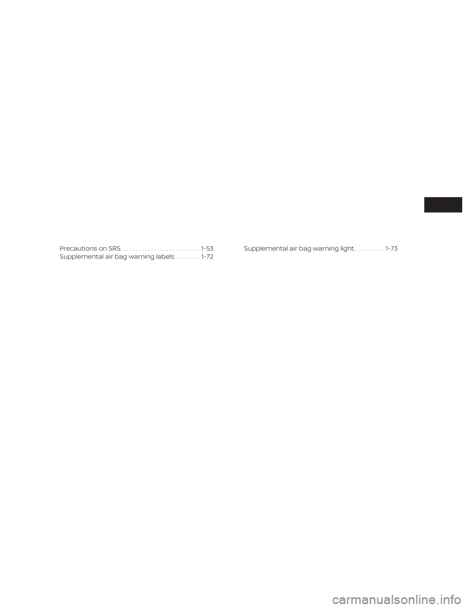 NISSAN PATHFINDER 2020 Owner´s Manual Precautions on SRS.......................... 1-53
Supplemental air bag warning labels ........1-72 Supplemental air bag warning light
..........1-73 NISSAN PATHFINDER 2020 Owner´s Manual Precautions on SRS.......................... 1-53
Supplemental air bag warning labels ........1-72 Supplemental air bag warning light
..........1-73
