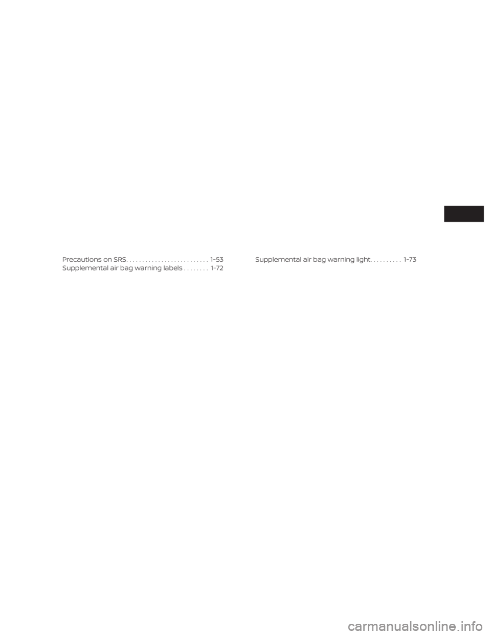 NISSAN PATHFINDER 2020  Owner´s Manual Precautions on SRS.......................... 1-53
Supplemental air bag warning labels ........1-72 Supplemental air bag warning light
..........1-73 