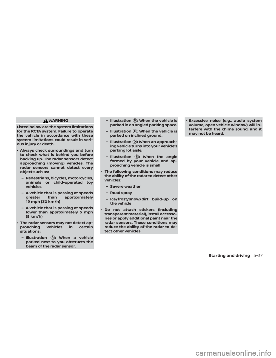 NISSAN PATHFINDER 2020  Owner´s Manual WARNING
Listed below are the system limitations
for the RCTA system. Failure to operate
the vehicle in accordance with these
system limitations could result in seri-
ous injury or death.
∙ Always ch