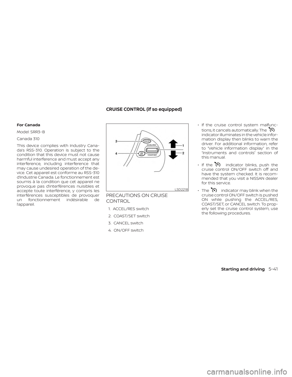 NISSAN PATHFINDER 2020  Owner´s Manual For Canada
Model: SRR3–B
Canada 310
This device complies with Industry Cana-
da’s RSS-310. Operation is subject to the
condition that this device must not cause
harmful interference and must accep